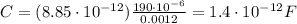 C=(8.85\cdot 10^{-12}) \frac{190 \cdot 10^{-6}}{0.0012}=1.4\cdot 10^{-12}F