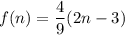 f(n)=\dfrac{4}{9} (2n-3)