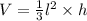 V =  \frac{1}{3}  {l}^{2}  \times h