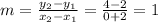 m= \frac{y_2-y_1}{x_2-x_1} = \frac{4-2}{0+2} = 1