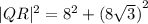 |QR| ^{2}  =  {8}^{2}  +  {(8 \sqrt{3} )}^{2}