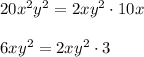 20x^2y^2=2xy^2\cdot 10x\\ \\6xy^2=2xy^2\cdot 3