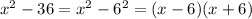 x^2-36=x^2-6^2=(x-6)(x+6)