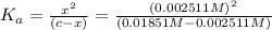 K_a=\frac{x^2}{(c-x)}=\frac{(0.002511 M)^2}{(0.01851 M-0.002511 M)}
