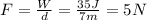 F=\frac{W}{d}=\frac{35 J}{7 m}=5 N