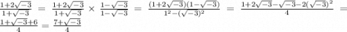 \[\frac{1+2\sqrt{-3} }{1+\sqrt{-3} } =\frac{1+2\sqrt{-3} }{1+\sqrt{-3} } \times \frac{1-\sqrt{-3} }{1-\sqrt{-3} } =\frac{(1+2\sqrt{-3})(1-\sqrt{-3} ) }{1^{2}-(\sqrt{-3})^{2}   } =\frac{1+2\sqrt{-3}-\sqrt{-3}-2(\sqrt{-3}  )^{2}  }{4} =\frac{1+\sqrt{-3}+6 }{4} =\frac{7+\sqrt{-3} }{4} \]