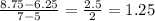 \frac{8.75-6.25}{7-5} =\frac{2.5}{2} =1.25