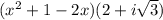 (x^2+1-2x) (2+i\sqrt{3})