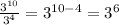 \frac{3^{10}}{3^{4}}=3^{10-4}=3^{6}