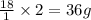 \frac{18}{1}\times {2}=36g