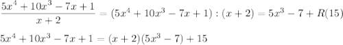 \dfrac{5x^4+10x^3-7x+1}{x+2}=(5x^4+10x^3-7x+1):(x+2)=5x^3-7+R(15)\\\\5x^4+10x^3-7x+1=(x+2)(5x^3-7)+15
