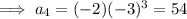 \implies a_4=(-2)(-3)^{3}=54