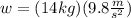 w=(14kg)(9.8\frac{m}{s^{2}})