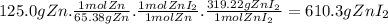 125.0gZn.\frac{1molZn}{65.38gZn} .\frac{1molZnI_{2}}{1molZn} .\frac{319.22gZnI_{2}}{1molZnI_{2}} =610.3gZnI_{2}