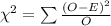 \chi^{2} =\sum \frac{(O-E)^{2}}{O}