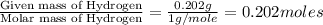 \frac{\text{Given mass of Hydrogen}}{\text{Molar mass of Hydrogen}}=\frac{0.202g}{1g/mole}=0.202moles