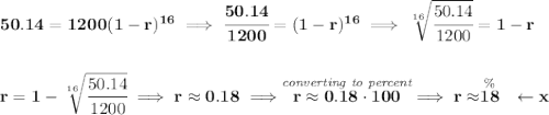 \bf 50.14=1200(1-r)^{16}\implies \cfrac{50.14}{1200}=(1-r)^{16}\implies \sqrt[16]{\cfrac{50.14}{1200}}=1-r \\\\\\ r=1-\sqrt[16]{\cfrac{50.14}{1200}}\implies r\approx 0.18\implies \stackrel{\textit{converting to percent}}{r\approx 0.18\cdot 100}\implies r\approx \stackrel{\%}{18}\quad \leftarrow x