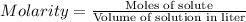 Molarity=\frac{\text{Moles of solute}}{\text{Volume of solution in liter}}