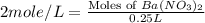 2mole/L=\frac{\text{Moles of }Ba(NO_3)_2}{0.25L}