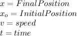x=FinalPosition\\x_{o}=InitialPosition\\v=speed\\t=time