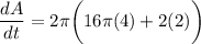 \displaystyle \frac{dA}{dt} = 2\pi \bigg( 16\pi(4) + 2(2) \bigg)