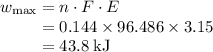 w_\text{max} = n \cdot F \cdot E\\\phantom{w_\text{max}} = 0.144 \times 96.486 \times 3.15 \\\phantom{w_\text{max}} = 43.8 \; \text{kJ}