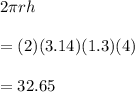 2\pi rh\\\\=(2)(3.14)(1.3)(4)\\\\=32.65