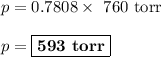 p = 0.7808 \times \text{ 760 torr}\\\\p= \boxed{\textbf{593 torr}}