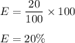 E = \dfrac {20}{100}\times 100\\\\E = 20\%