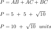P = AB + AC + BC\\\\P = 5 \ + \ 5  \ + \ \sqrt{10}  \\\\P = 10 \ + \ \sqrt{10} \ \ units