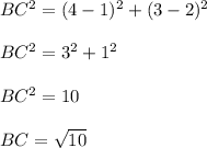 BC^2 = (4-1)^2 + (3-2)^2\\\\BC^2 = 3^2 + 1^2\\\\BC^2 = 10\\\\BC = \sqrt{10} \\\\