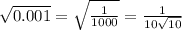 \sqrt{0.001}=\sqrt{\frac{1}{1000}}=\frac{1}{10\sqrt{10}}