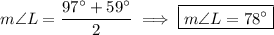 m\angle L=\dfrac{97^\circ+59^\circ}2\implies\boxed{m\angle L=78^\circ}