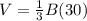 V=\frac{1}{3}B(30)