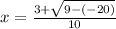 x=\frac{3+\sqrt{9-(-20)} }{10}