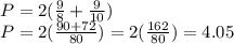 P=2(\frac{9}{8}+\frac{9}{10})\\P=2(\frac{90+72}{80})=2(\frac{162}{80})=4.05