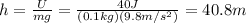 h=\frac{U}{mg}=\frac{40 J}{(0.1 kg)(9.8 m/s^2)}=40.8 m