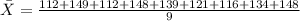 \bar X =\frac{112+149+112+148+139+121+116+134+148}{9}