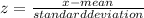 z=\frac{x-mean}{standard deviation}