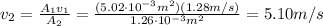 v_2 = \frac{A_1 v_1}{A_2}=\frac{(5.02\cdot 10^{-3} m^2)(1.28 m/s)}{1.26\cdot 10^{-3} m^2}=5.10 m/s