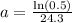 a=\frac{\ln(0.5)}{24.3}