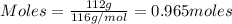 Moles=\frac{112g}{116g/mol}=0.965moles
