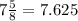 7\frac{5}{8}=7.625