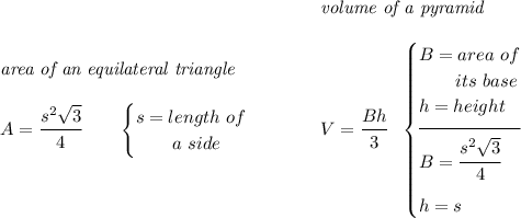 \bf \begin{array}{llll} \textit{area of an equilateral triangle}\\\\ A=\cfrac{s^2\sqrt{3}}{4}\qquad \begin{cases} s=length~of\\ \qquad a~side \end{cases} \end{array}\qquad \begin{array}{llll} \textit{volume of a pyramid}\\\\ V=\cfrac{Bh}{3}~~ \begin{cases} B=area~of\\ \qquad its~base\\ h=height\\[-0.5em] \hrulefill\\ B=\cfrac{s^2\sqrt{3}}{4}\\[1em] h=s \end{cases} \end{array}