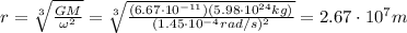 r=\sqrt[3]{\frac{GM}{\omega^2}}=\sqrt[3]{\frac{(6.67\cdot 10^{-11})(5.98\cdot 10^{24}kg)}{(1.45\cdot 10^{-4} rad/s)^2}}=2.67\cdot 10^{7} m
