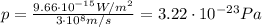 p=\frac{9.66\cdot 10^{-15} W/m^2}{3\cdot 10^8 m/s}=3.22\cdot 10^{-23}Pa