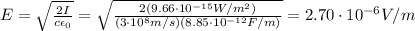 E=\sqrt{\frac{2I}{c\epsilon_0}}=\sqrt{\frac{2(9.66\cdot 10^{-15} W/m^2)}{(3\cdot 10^8 m/s)(8.85\cdot 10^{-12}F/m)}}=2.70\cdot 10^{-6} V/m