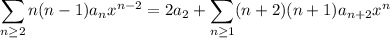 \displaystyle\sum_{n\ge2}n(n-1)a_nx^{n-2}=2a_2+\sum_{n\ge1}(n+2)(n+1)a_{n+2}x^n