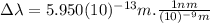 \Delta \lambda=5.950(10)^{-13}m.\frac{1nm}{(10)^{-9}m}