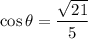 \cos\theta=\dfrac{\sqrt{21}}{5}